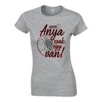 Anya csak egy van női póló