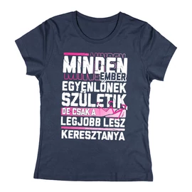 Csak a legjobbakból lesz keresztanya női póló (Sötétkék)