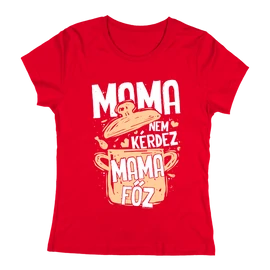 Mama nem kérdez női póló (Piros)