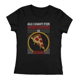 All i want for ... pizza női póló (Fekete)