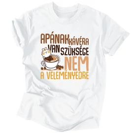 Apának kávéra van szüksége férfi póló (Fehér)