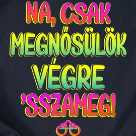 Csak megnősülök **sszameg férfi póló (Sötétkék)