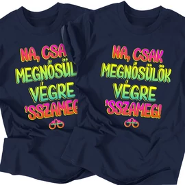 Csak megnősülök **sszameg legénybúcsú póló szett (Sötétkék)