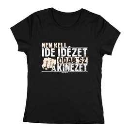 Nem kell ide idézet női póló (Fekete)