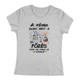 A kémia olyan mint a főzés női póló (Szürke)