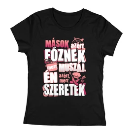 Azért főzök, mert szeretek női póló (Fekete)