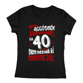 Akkor aggódnék a korom miatt női póló (Fekete)