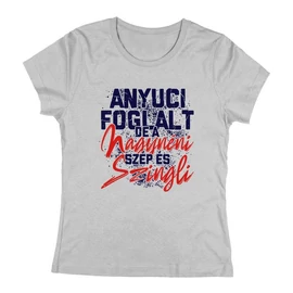 Anyuci foglalt, de a nagynéni szép és szingli női póló (Szürke)