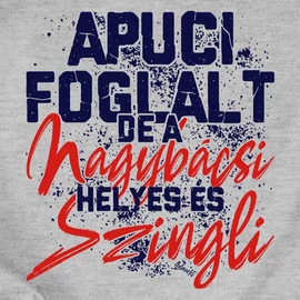 Apuci foglalt, de a nagybácsi helyes és szingli női póló (Szürke)