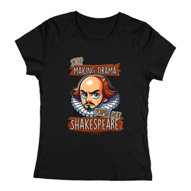 Stop drama you're not Shakespeare női póló (Fekete)
