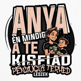 Mindig a te pénzügyi terhed leszek (ANYA-Kisfia) fém bögre (Fehér)