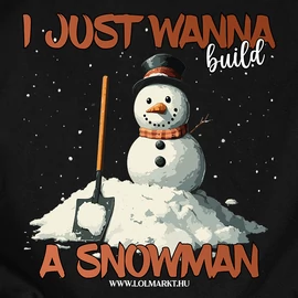 I just wanna build a snowman férfi póló (Fekete)