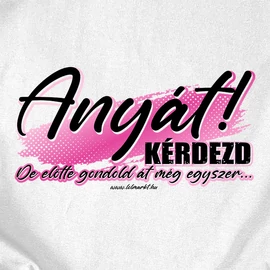 Anyát kérdezd női póló (Fehér)