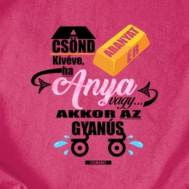A csönd aranyat ér - ANYA női póló (Rózsaszín))