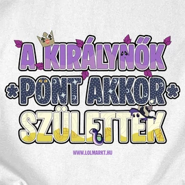 A királynők pont akkor születtek póló (Fehér)