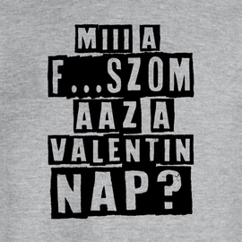 Miii a f...szom az a Valentin nap? póló (Szürke)