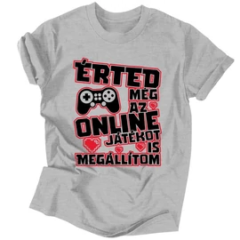 Érted még az online játékot is megállítom póló (Szürke)