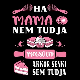HA A MAMA NEM TUDJA MEGSÜTNI NŐI PÓLÓ (Fekete)