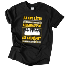 Ha ezt látod nem animézek póló (Fekete)