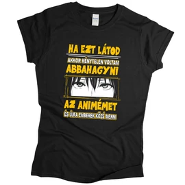 Ha ezt látod nem animézek női póló (Fekete)