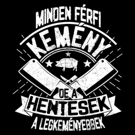 Minden férfi kemény - Hentes póló (Fekete)