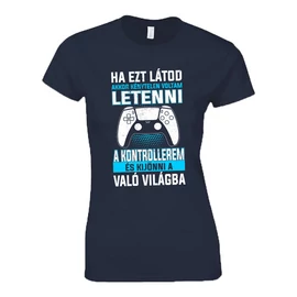 Ha ezt látod (PS gamer) női póló (Sötétkék)