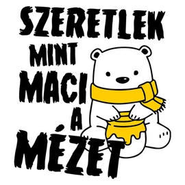 Szeretlek mint maci a mézet póló (Fehér)