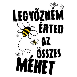 Legyőzném érted az összes méhet póló (Fehér)
