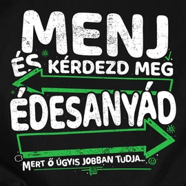 Menj és kérdezd meg édesanyádat póló (Fekete)