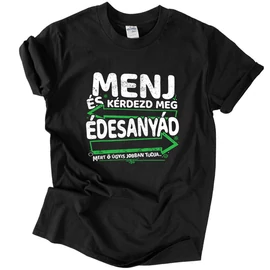 Menj és kérdezd meg édesanyádat póló (Fekete)