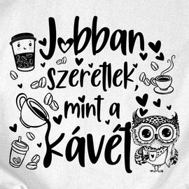 Jobban szeretlek mint a kávét női póló (Fehér)