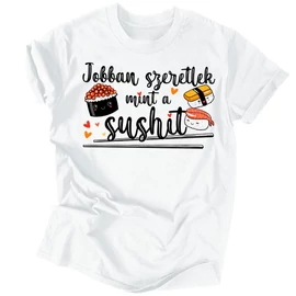 Jobban szeretlek mint a sushit férfi póló (fehér)