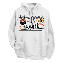 Jobban szeretlek mint a sushit kapucnis pulóver (Fehér)