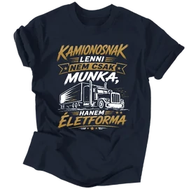 Kamionosnak lenni egy életforma férfi póló