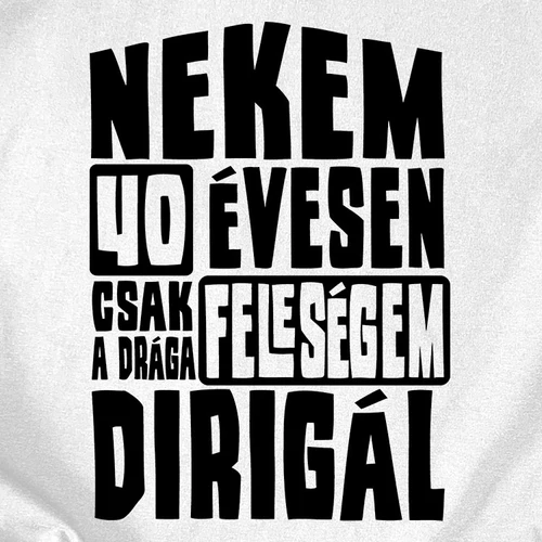 Nekem 40 évesen férfi póló (B_Fehér)