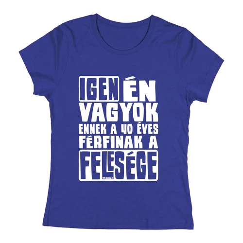 Igen én vagyok a felesége női póló (Királykék)
