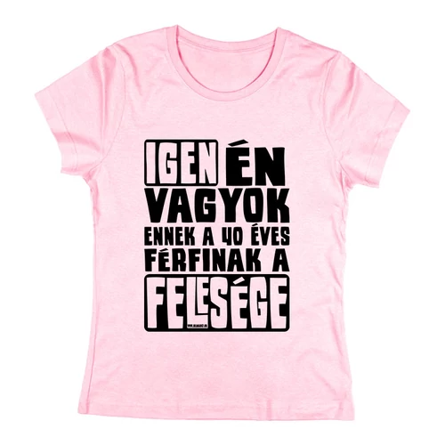 Igen én vagyok a felesége női póló (Rózsaszín)