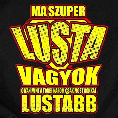 Ma szuper lusta vagyok férfi póló (B_fekete)