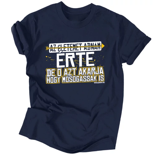 Az életemet adnám oda érte férfi póló (Sötétkék)