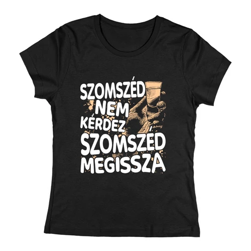 Szomszéd nem kérdez női póló (Fekete)