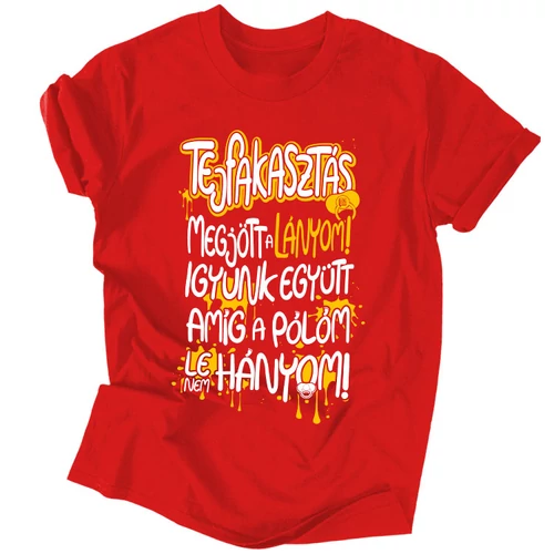 Tejfakasztás, megjött a lányom! férfi póló (Piros)