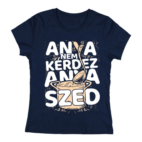 Anya nem kérdez (Szed) női póló (Sötétkék)