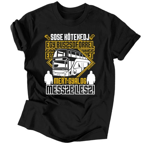 Sose kötekedj egy buszsofőrrel férfi póló (Fekete)
