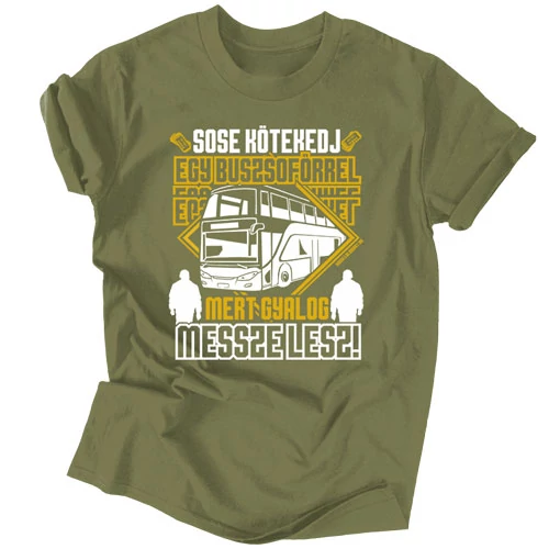 Sose kötekedj egy buszsofőrrel férfi póló (Military)