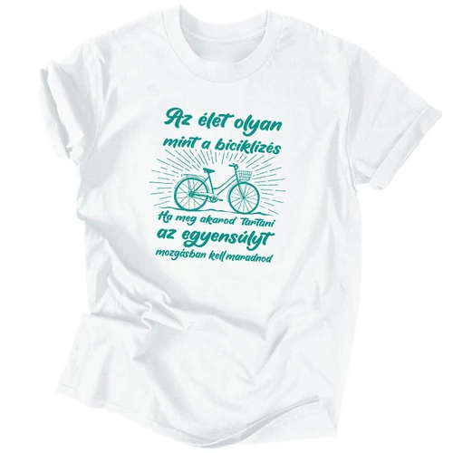 Az élet olyan mint a biciklizés póló (Fehér)