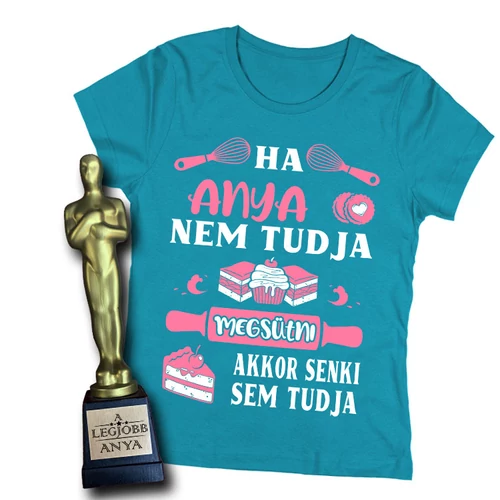 Ha anya nem tudja megsütni női póló (Türkiz)