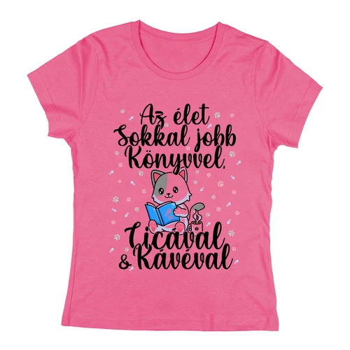 Az élet sokkal jobb női póló (Rózsaszín)