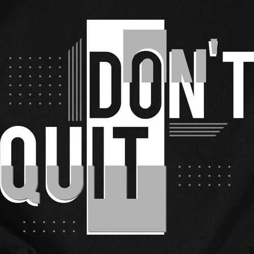 Don't quit