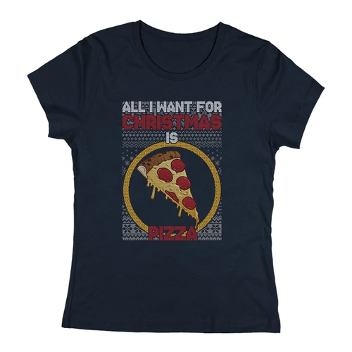 All i want for ... pizza női póló (Sötétkék)