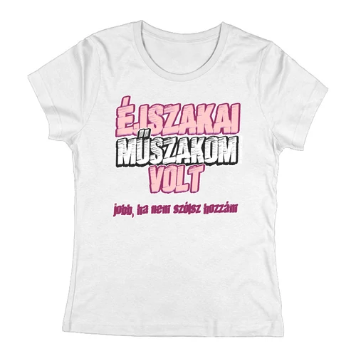 Éjszakai műszakom volt női póló (Fehér)